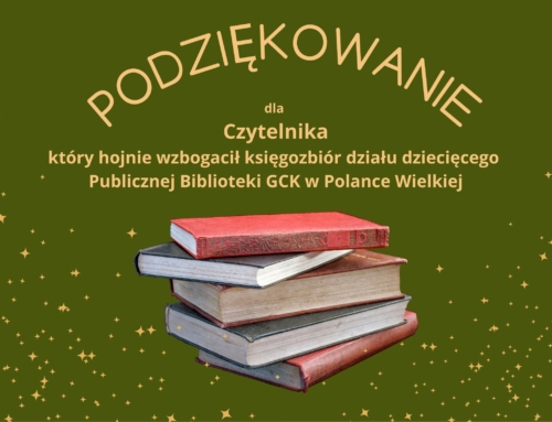 Serdeczne podziękowania dla Czytelnika, za podarowane książki dla Publicznej Biblioteki w Polance Wielkiej!